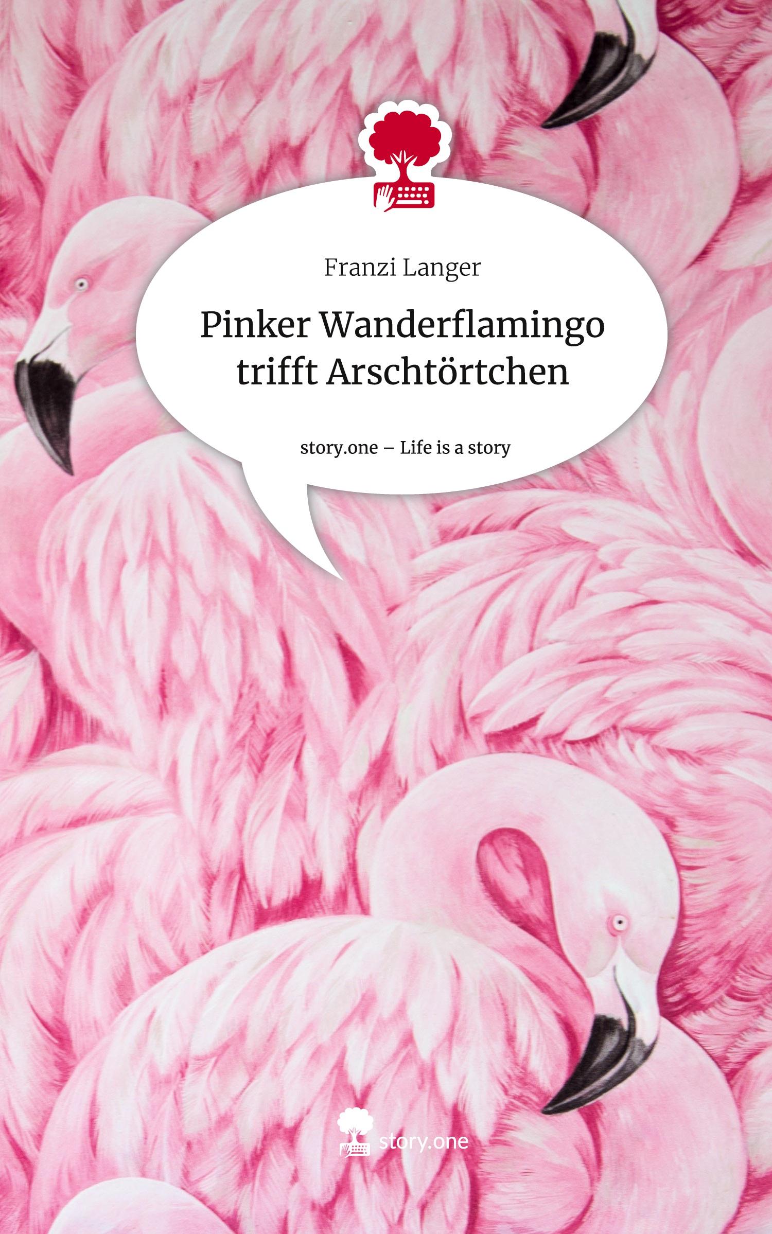 Vorderes Coverbild Pinker Wanderflamingo trifft Arschtörtchen. Life is a Story - story.one