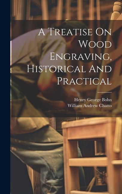 Vorderes Coverbild A Treatise On Wood Engraving, Historical And Practical