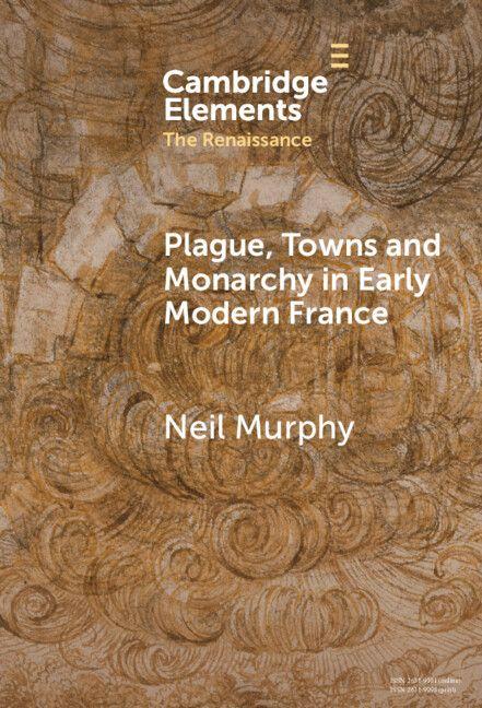 Vorderes Coverbild Plague, Towns and Monarchy in Early Modern France