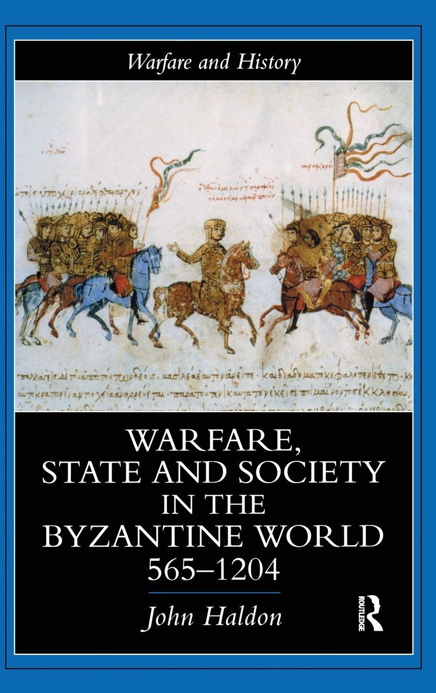 Vorderes Coverbild Warfare, State And Society In The Byzantine World 565-1204