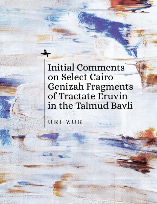 Vorderes Coverbild Initial Comments on Select Cairo Genizah Fragments of Tractate Eruvin in the Talmud Bavli