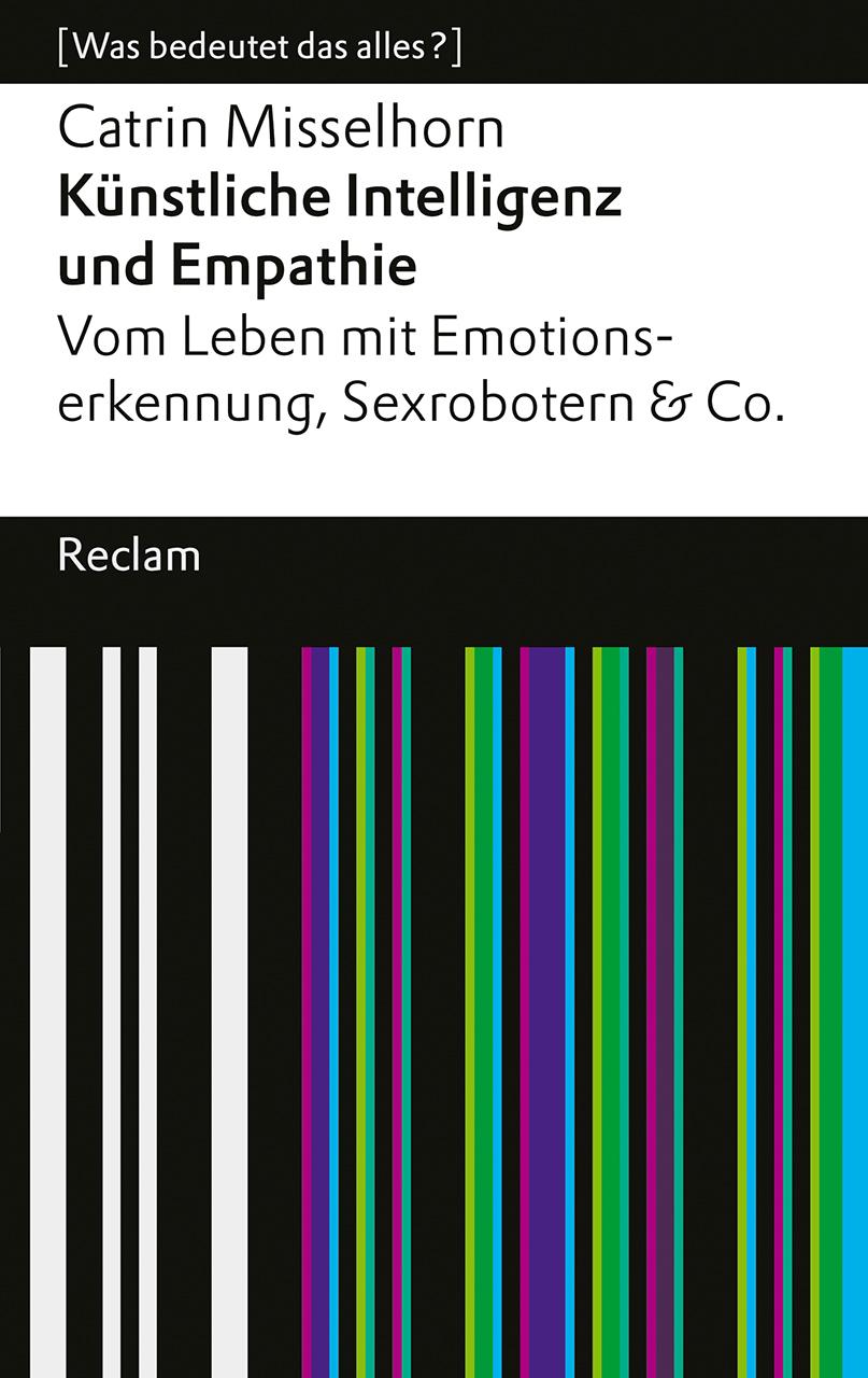 Vorderes Coverbild Künstliche Intelligenz und Empathie. Vom Leben mit Emotionserkennung, Sexrobotern & Co. [Was bedeutet das alles?]