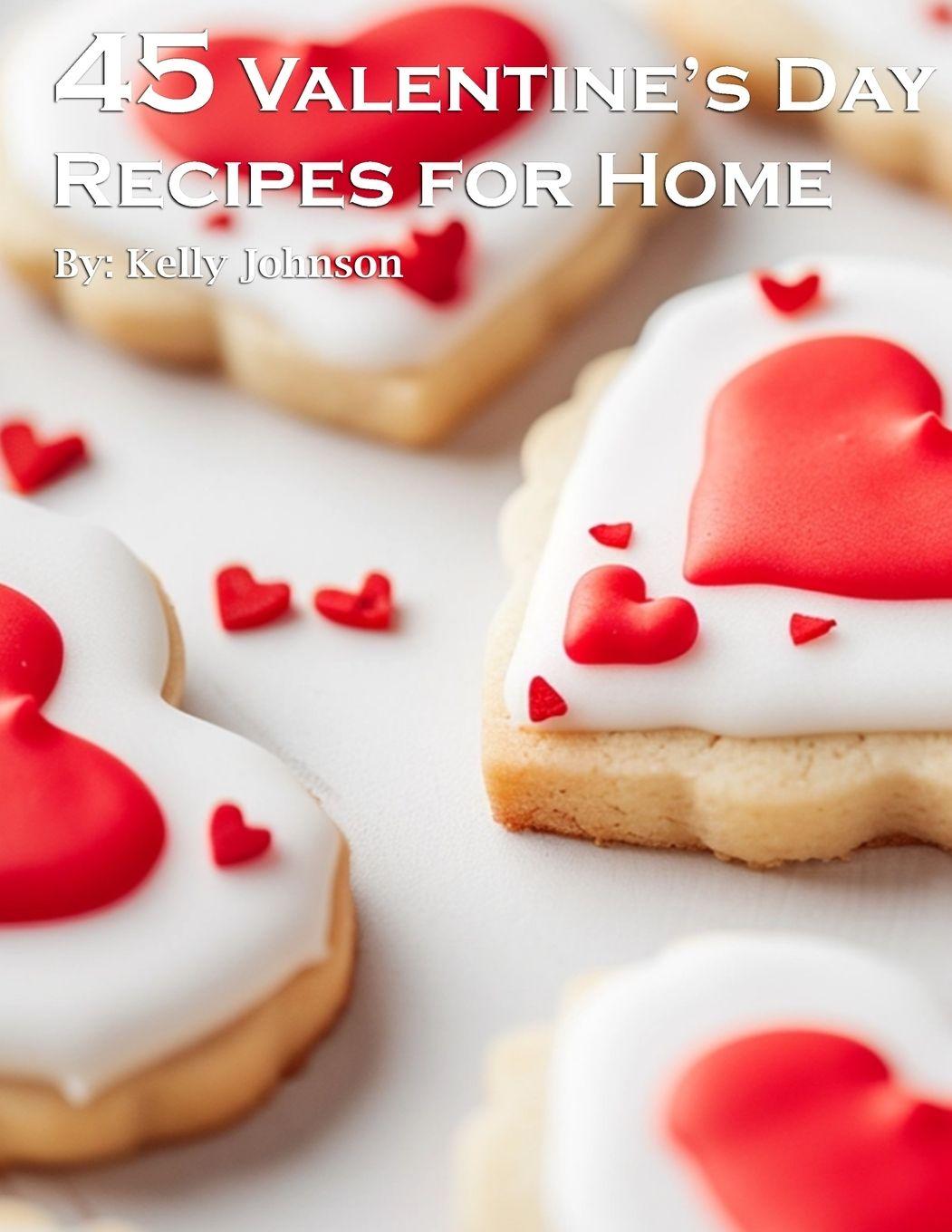Vorderes Coverbild 45 Valentine's Day Recipes for Home