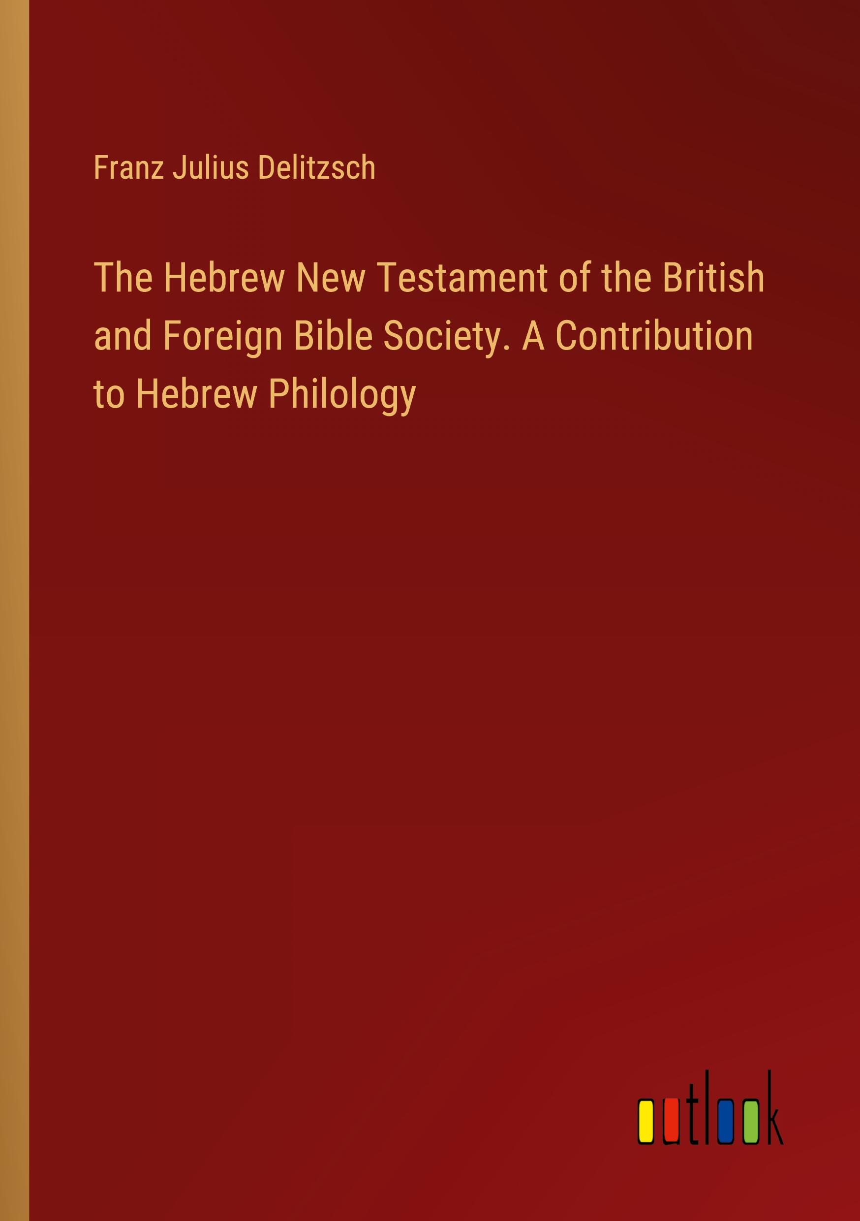 Vorderes Coverbild The Hebrew New Testament of the British and Foreign Bible Society. A Contribution to Hebrew Philology