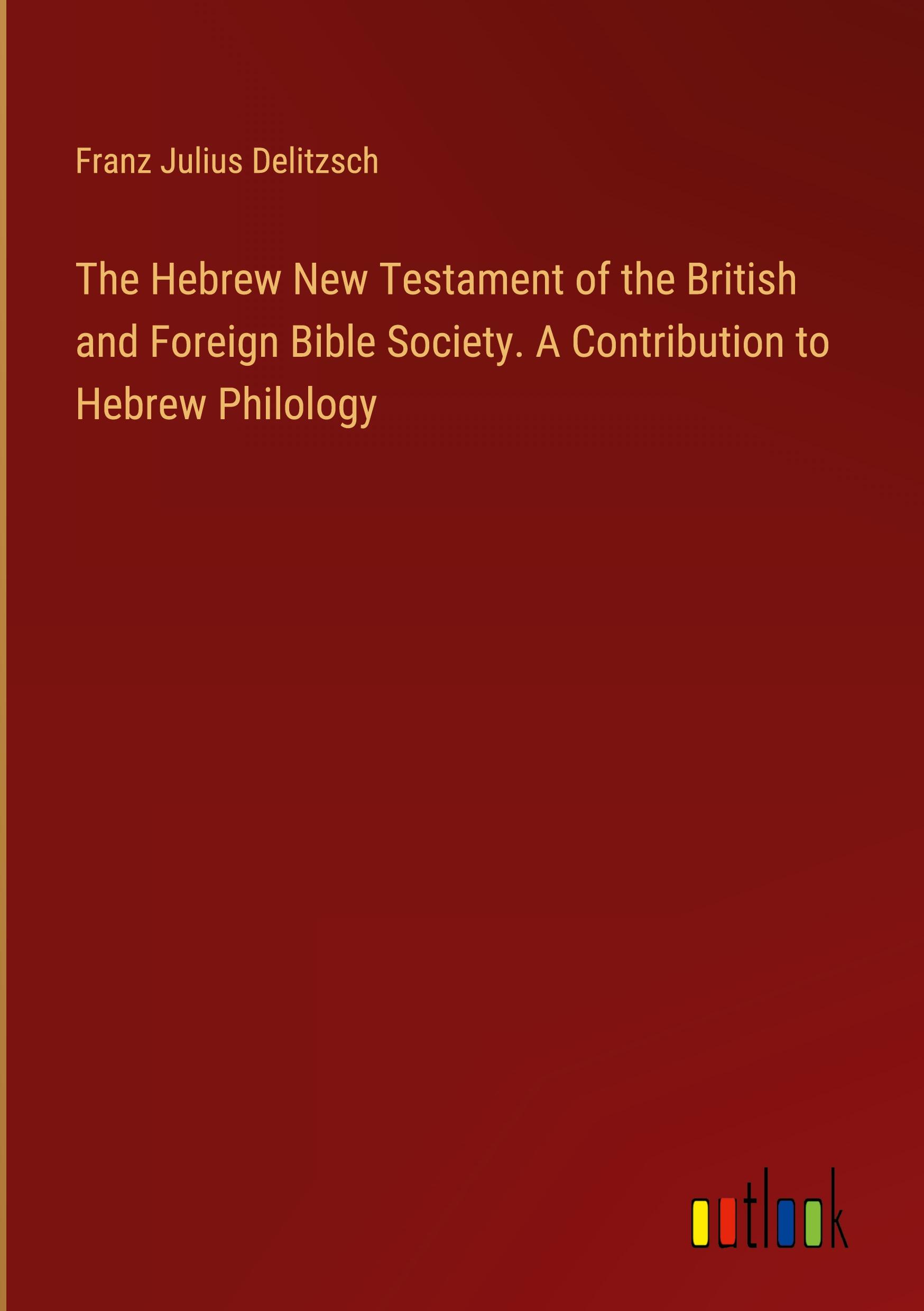 Vorderes Coverbild The Hebrew New Testament of the British and Foreign Bible Society. A Contribution to Hebrew Philology