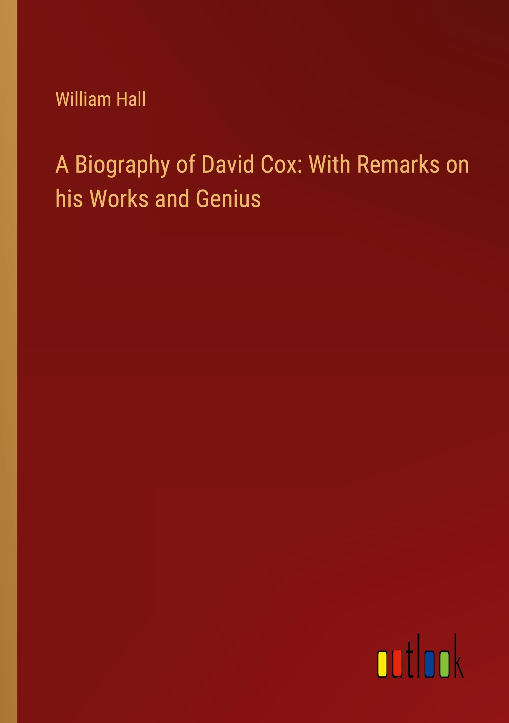 Vorderes Coverbild A Biography of David Cox: With Remarks on his Works and Genius