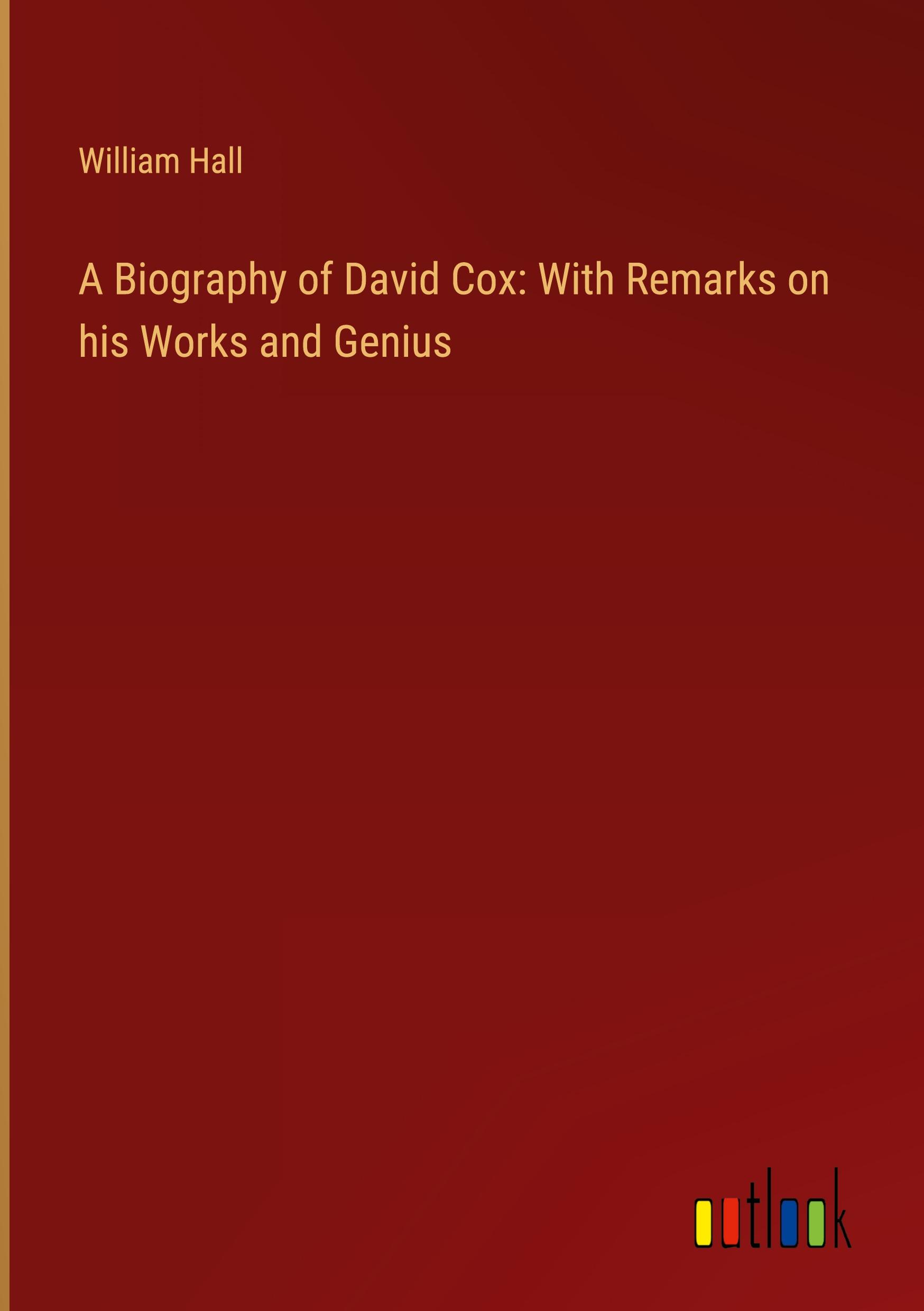 Vorderes Coverbild A Biography of David Cox: With Remarks on his Works and Genius