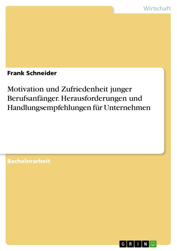 Vorderes Coverbild Motivation und Zufriedenheit junger Berufsanfänger. Herausforderungen und Handlungsempfehlungen für Unternehmen