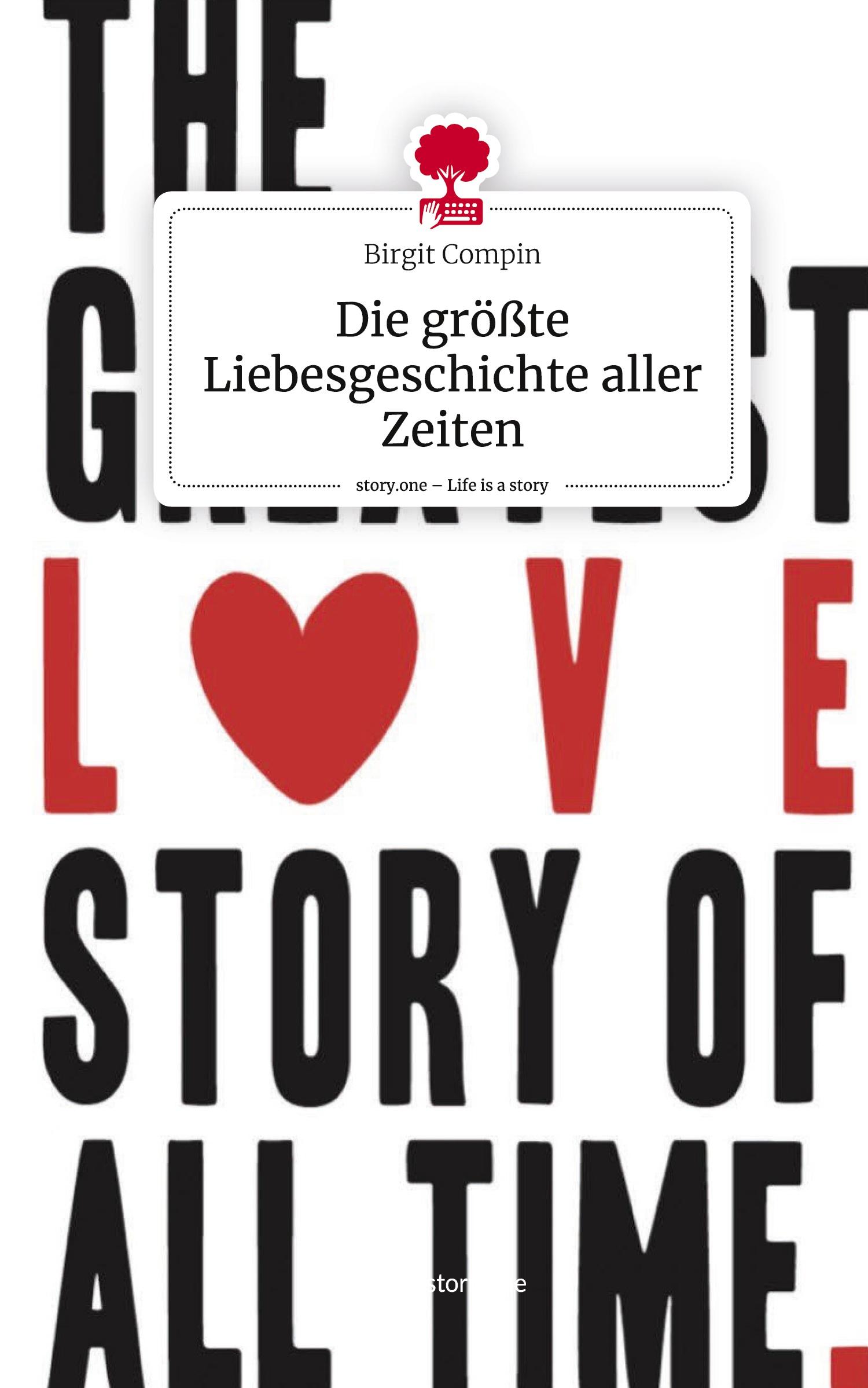 Vorderes Coverbild Die größte Liebesgeschichte aller Zeiten. Life is a Story - story.one