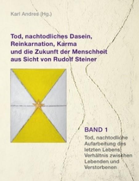 Vorderes Coverbild Tod, nachtodliches Dasein, Reinkarnation, Karma und die Zukunft der Menschheit aus Sicht von Rudolf Steiner