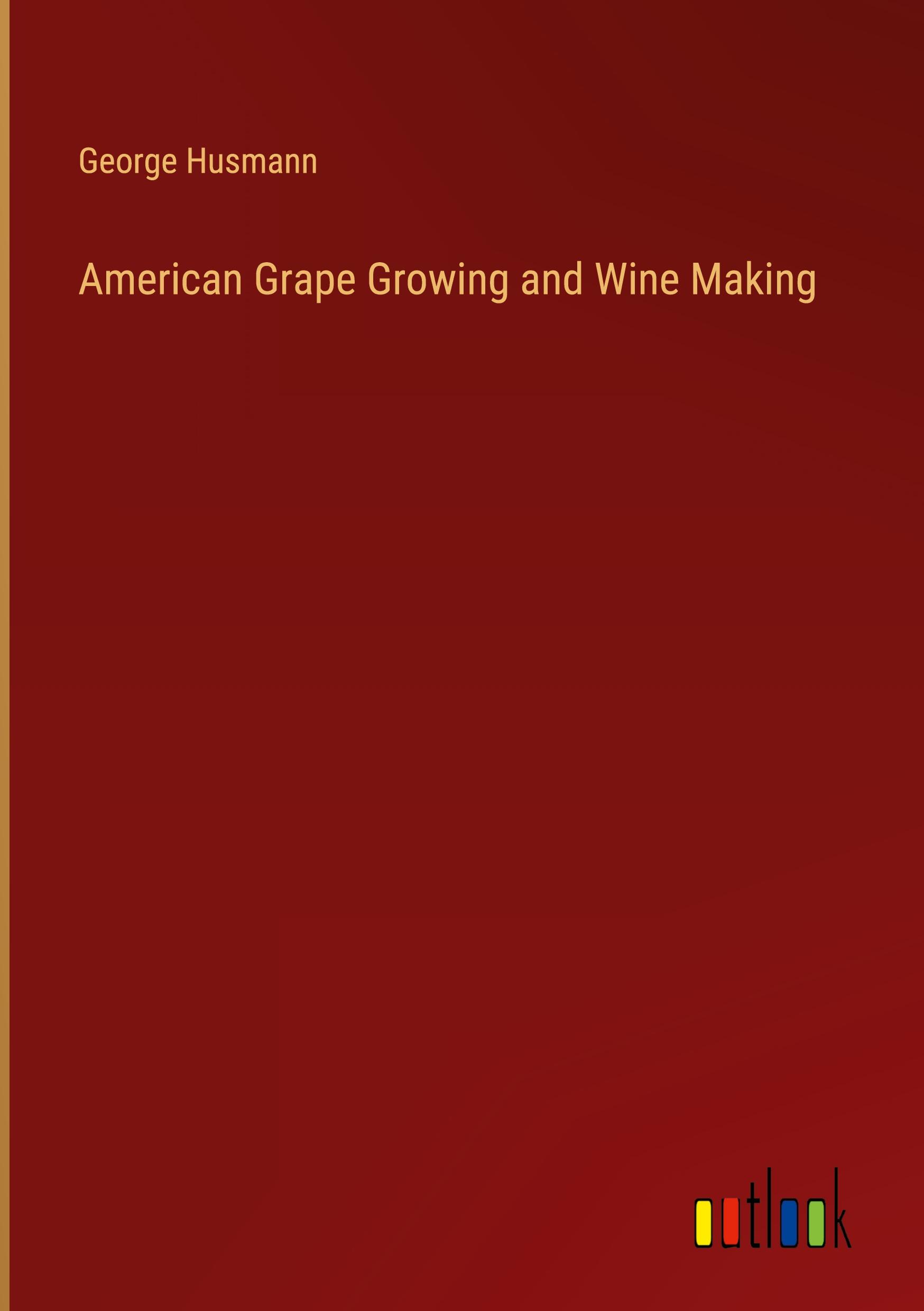 Vorderes Coverbild American Grape Growing and Wine Making