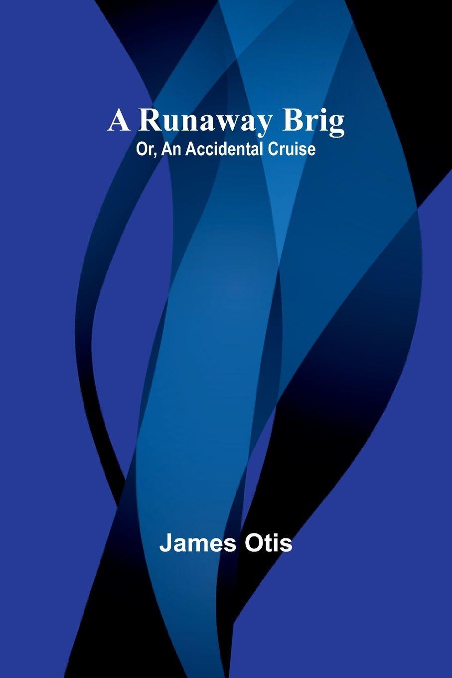 Vorderes Coverbild A Runaway Brig; Or, An Accidental Cruise