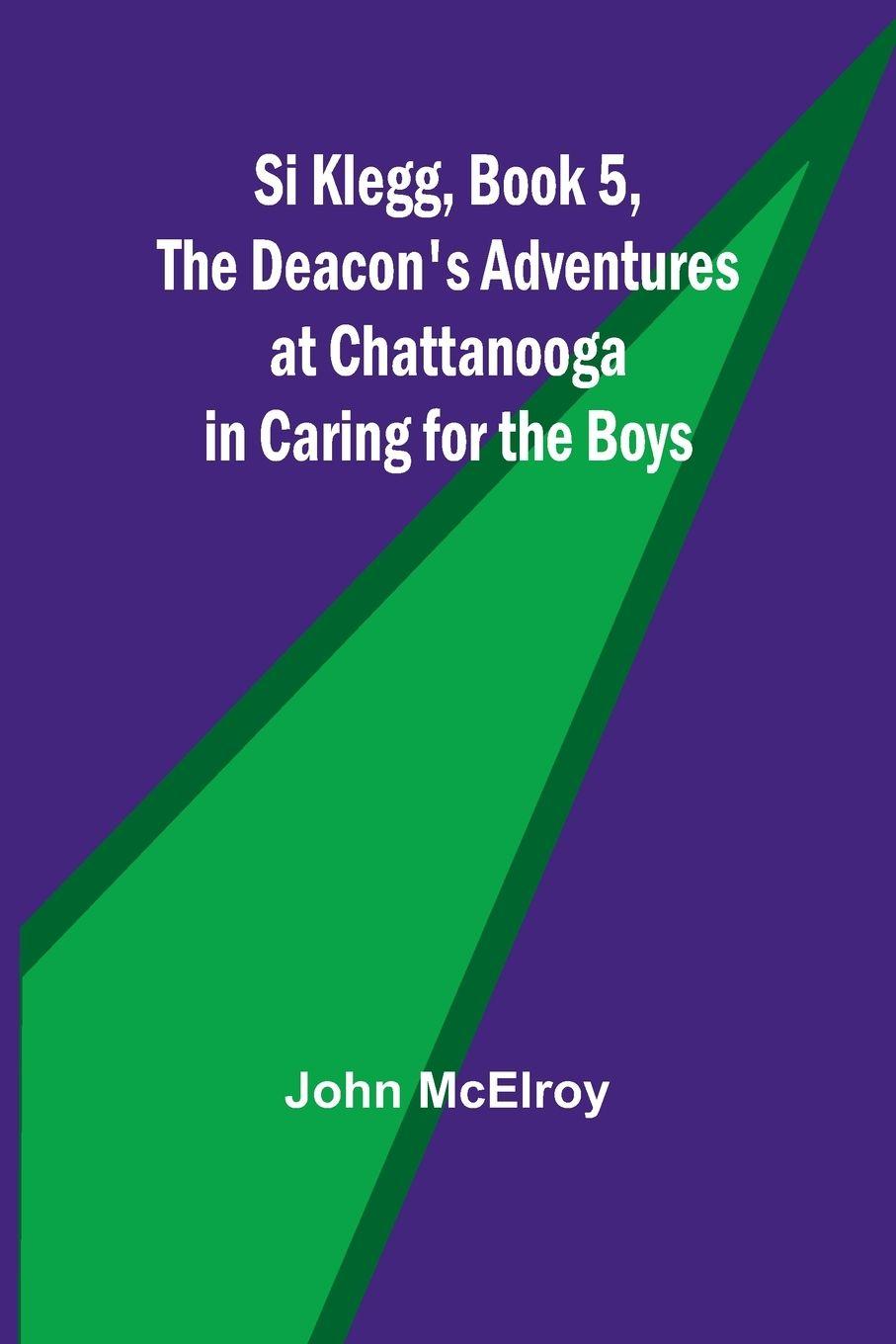 Vorderes Coverbild Si Klegg, Book 5,The Deacon's Adventures at Chattanooga in Caring for the Boys