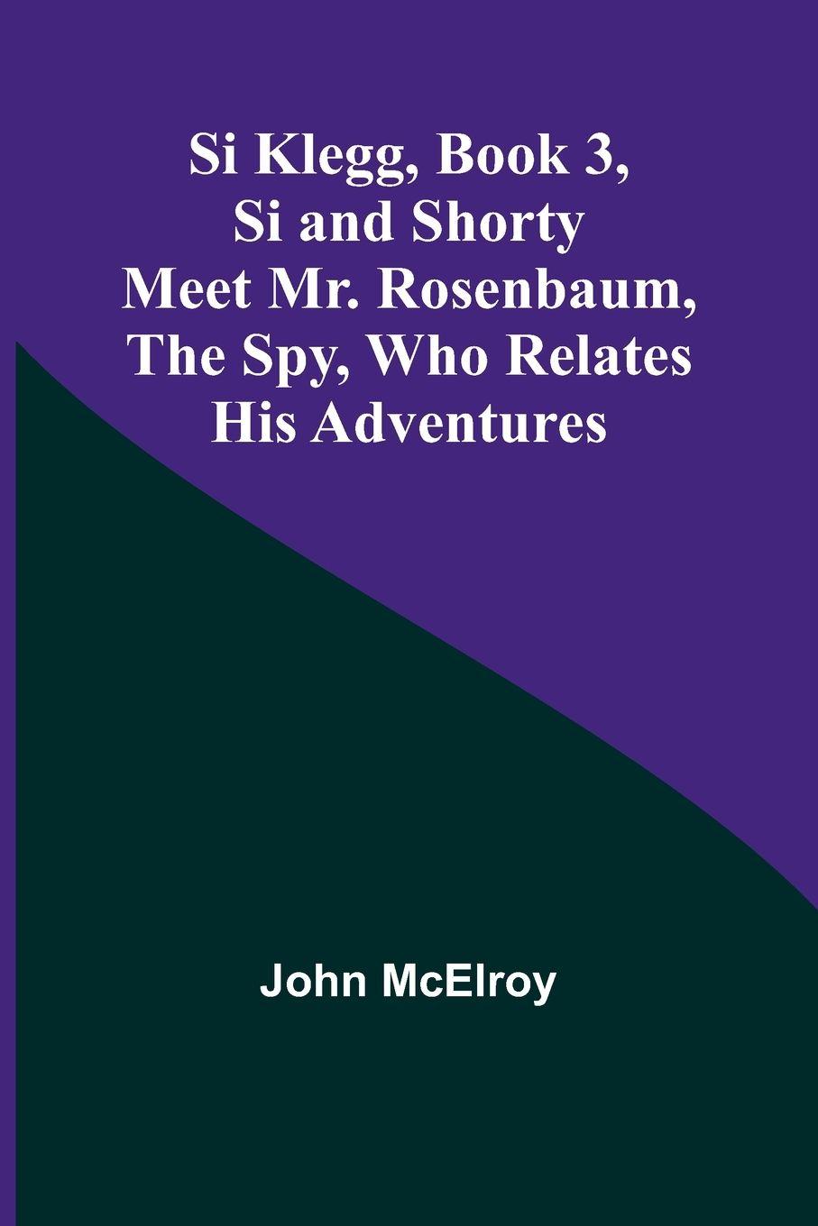 Vorderes Coverbild Si Klegg, Book 3,Si and Shorty Meet Mr. Rosenbaum, the Spy, Who Relates His Adventures