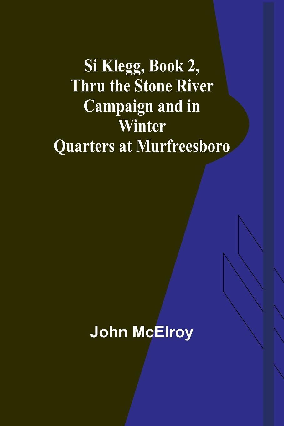 Vorderes Coverbild Si Klegg, Book 2,Thru the Stone River Campaign and in Winter Quarters at Murfreesboro