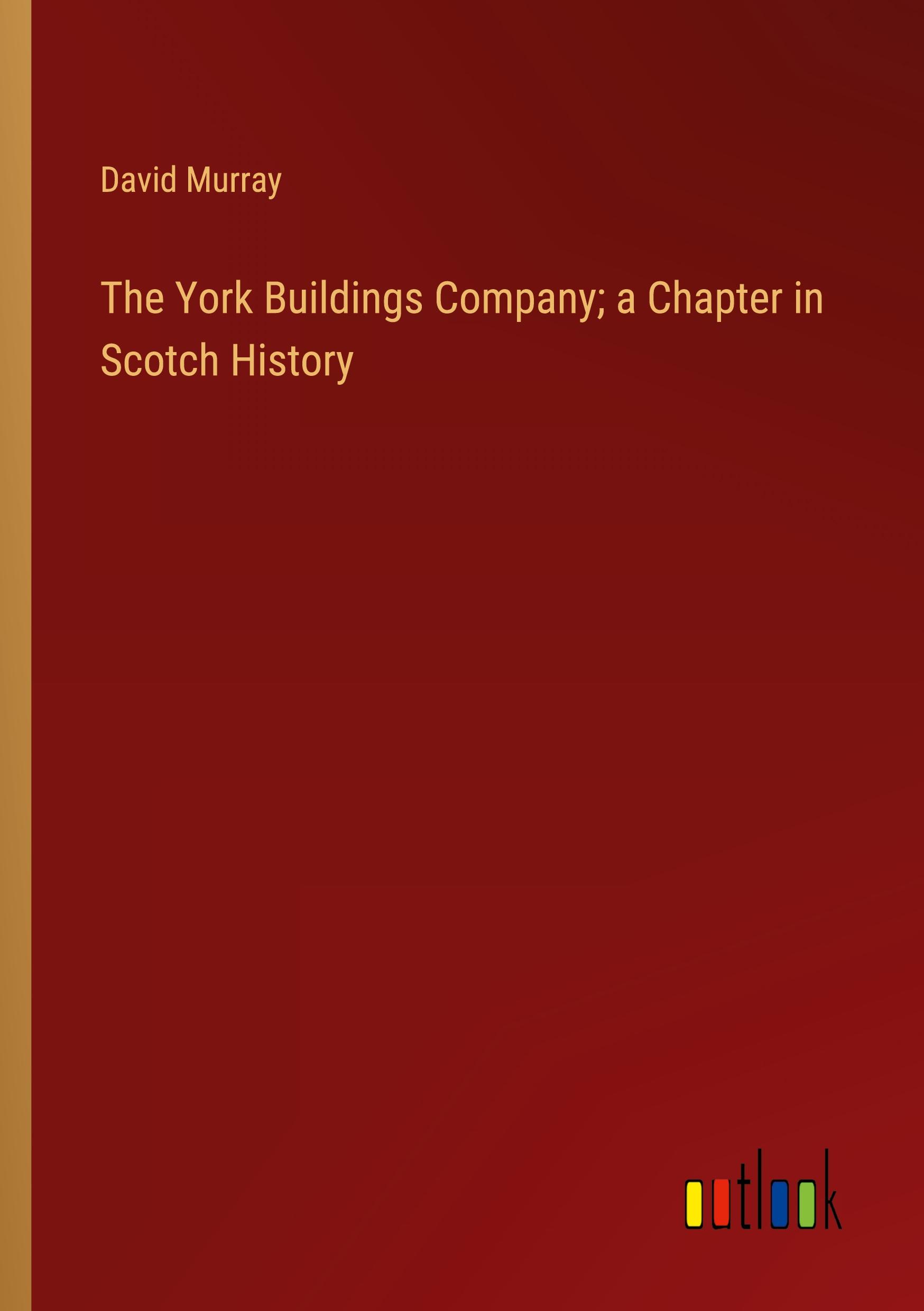 Vorderes Coverbild The York Buildings Company; a Chapter in Scotch History