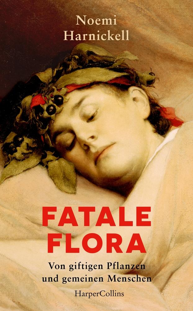 Vorderes Coverbild Fatale Flora. Von giftigen Pflanzen und gemeinen Menschen