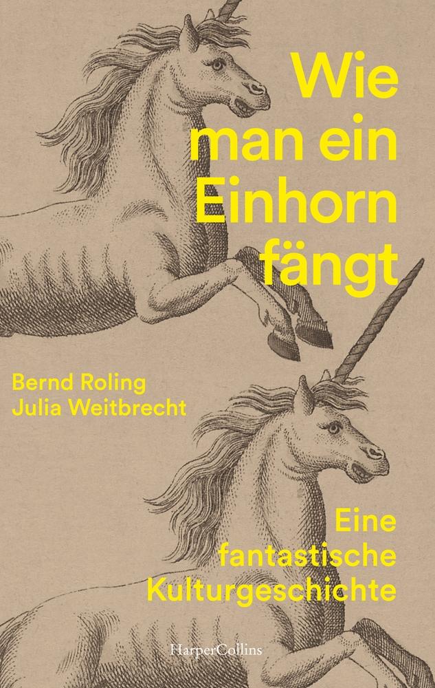 Vorderes Coverbild Wie man ein Einhorn fängt. Eine fantastische Kulturgeschichte | MIT ZAHLREICHEN FARBABBILDUNGEN