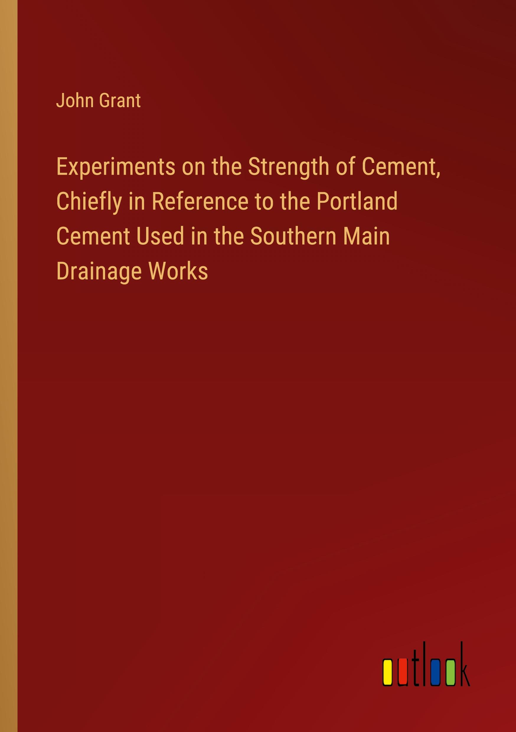 Vorderes Coverbild Experiments on the Strength of Cement, Chiefly in Reference to the Portland Cement Used in the Southern Main Drainage Works