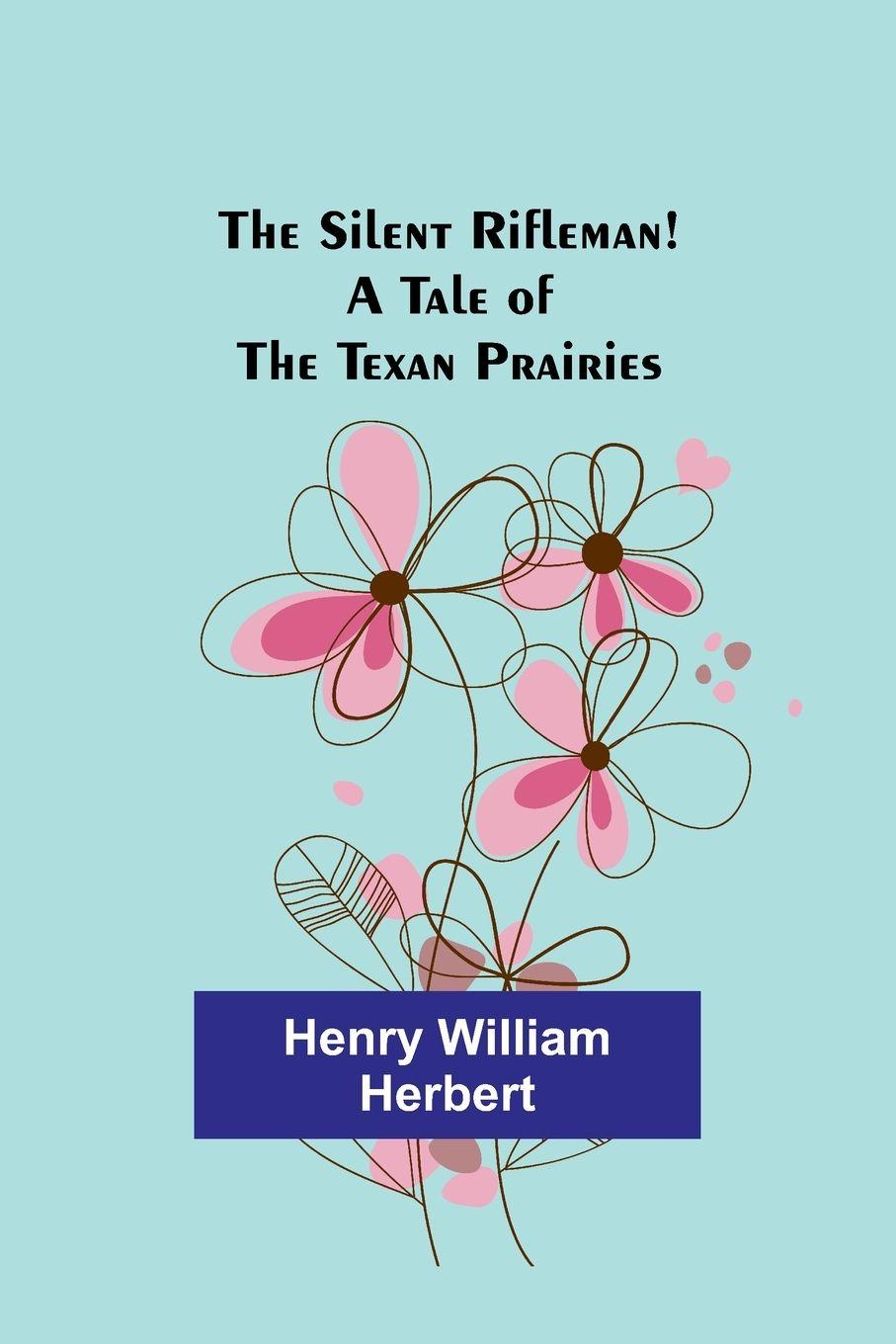 Vorderes Coverbild The Silent Rifleman! A tale of the Texan prairies