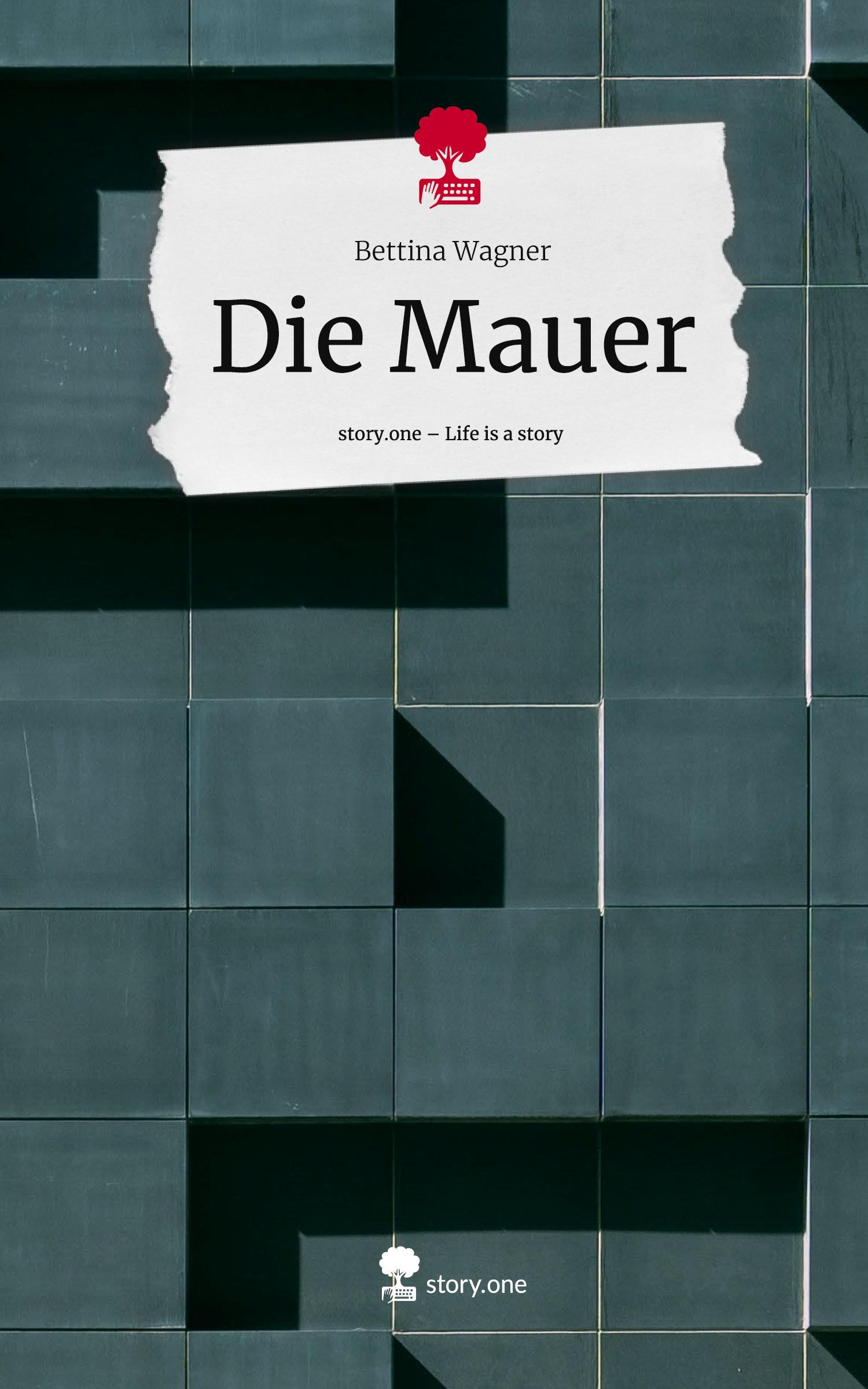 Vorderes Coverbild Die Mauer. Life is a Story - story.one