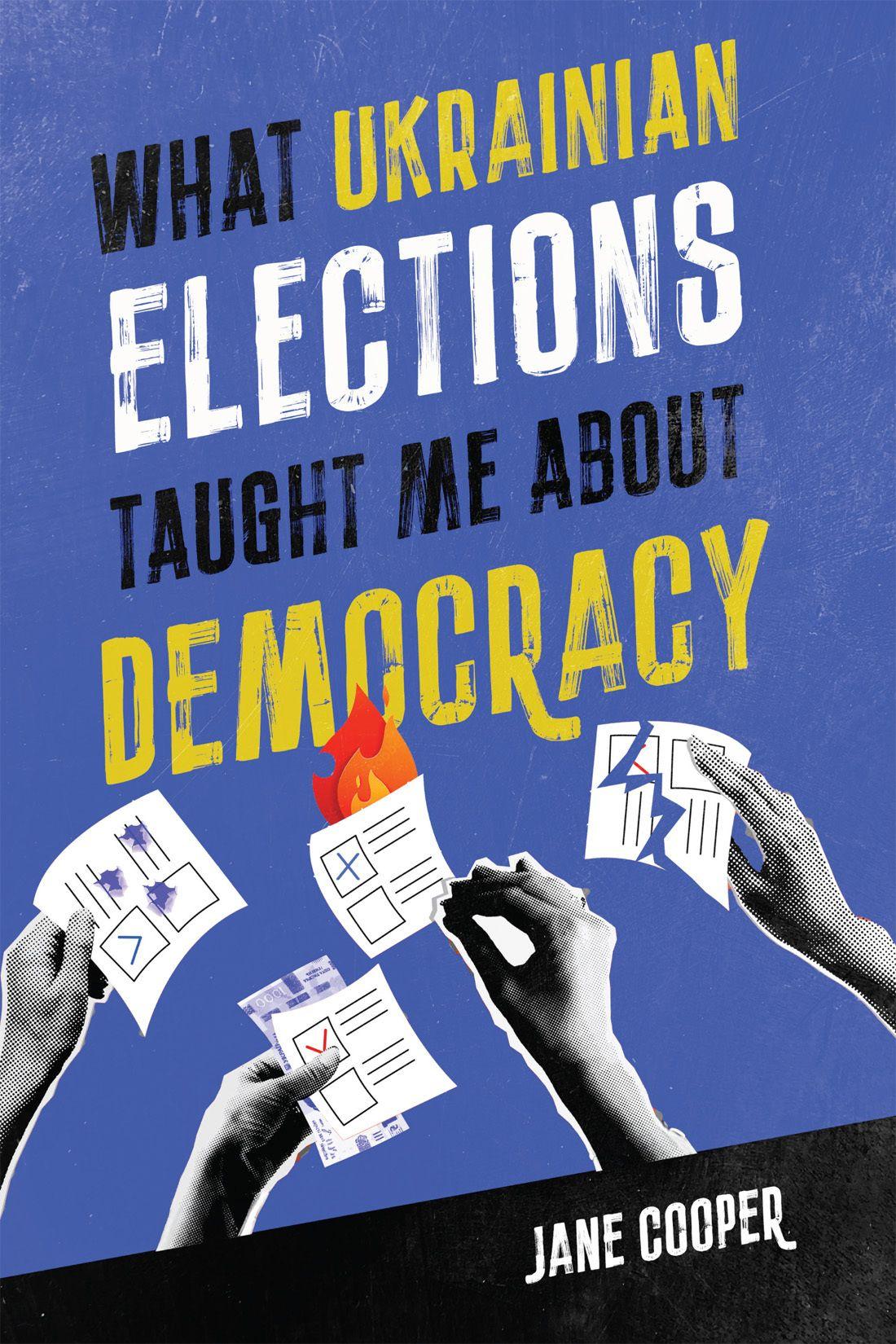 Vorderes Coverbild What Ukrainian Elections Taught Me About Democracy