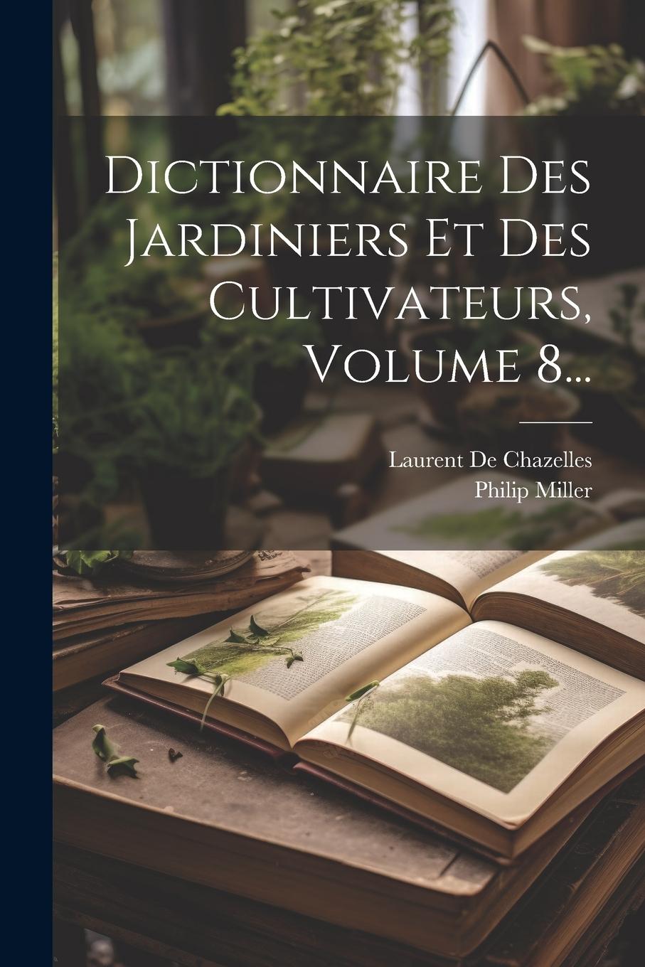 Vorderes Coverbild Dictionnaire Des Jardiniers Et Des Cultivateurs, Volume 8...