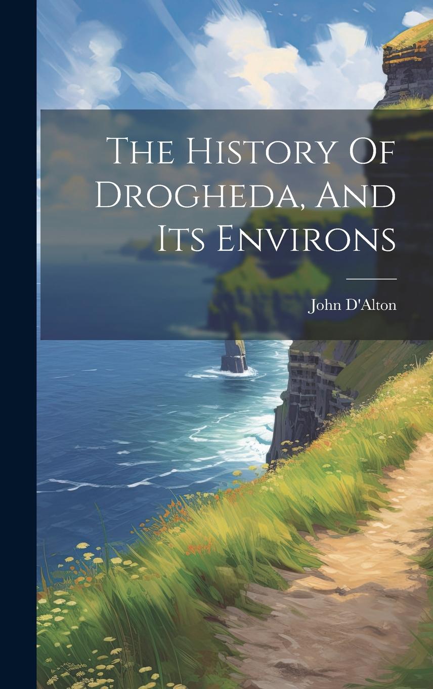 Vorderes Coverbild The History Of Drogheda, And Its Environs