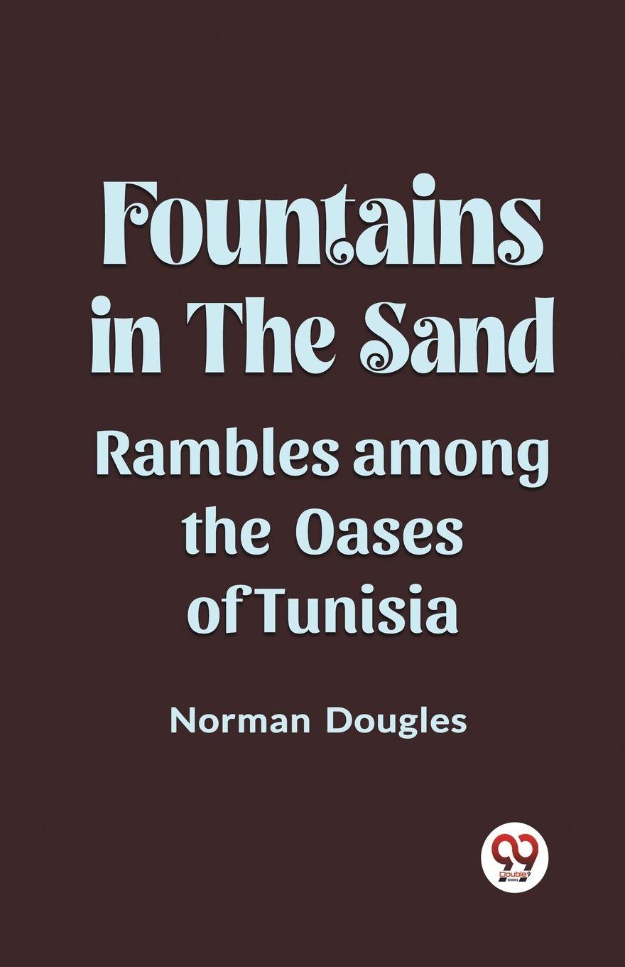 Vorderes Coverbild Fountains in the Sand Rambles Among the Oases of Tunisia