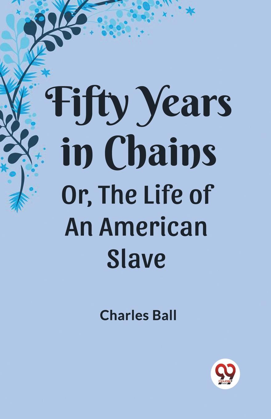 Vorderes Coverbild Fifty Years in Chains Or, the Life of an American Slave