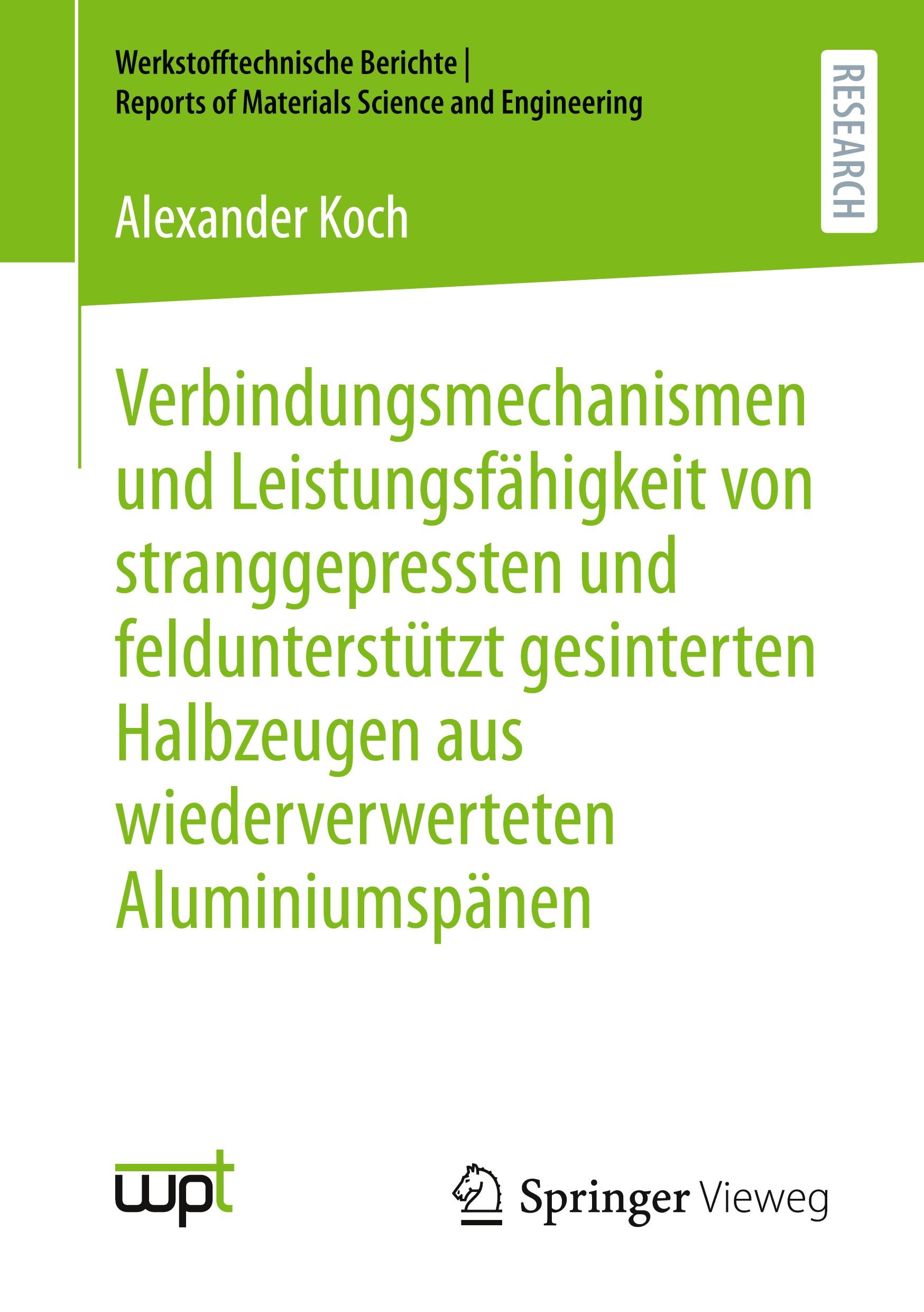 Vorderes Coverbild Verbindungsmechanismen und Leistungsfähigkeit von stranggepressten und feldunterstützt gesinterten Halbzeugen aus wiederverwerteten Aluminiumspänen