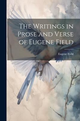 Vorderes Coverbild The Writings in Prose and Verse of Eugene Field