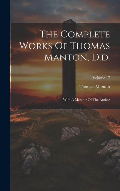 Vorderes Coverbild The Complete Works Of Thomas Manton, D.d.