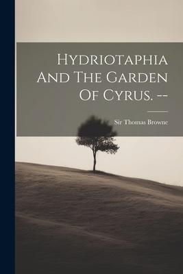 Vorderes Coverbild Hydriotaphia And The Garden Of Cyrus. --
