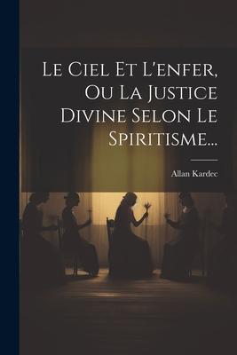 Vorderes Coverbild Le Ciel Et L'enfer, Ou La Justice Divine Selon Le Spiritisme...