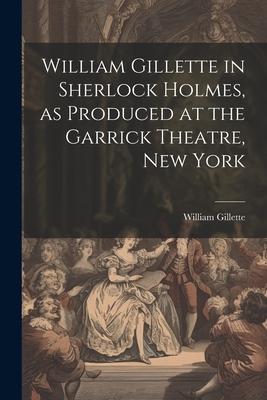 Vorderes Coverbild William Gillette in Sherlock Holmes, as Produced at the Garrick Theatre, New York