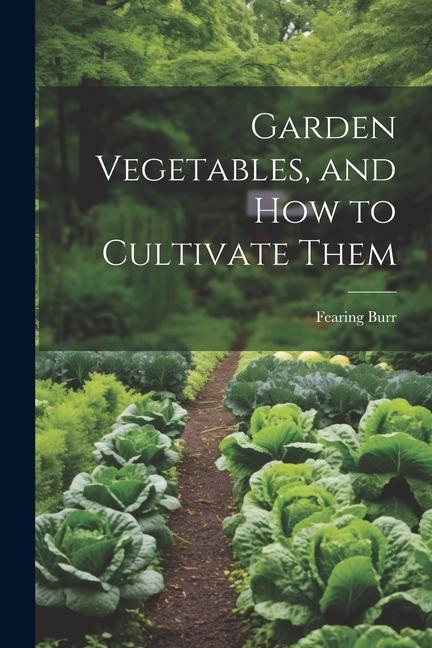 Vorderes Coverbild Garden Vegetables, and how to Cultivate Them