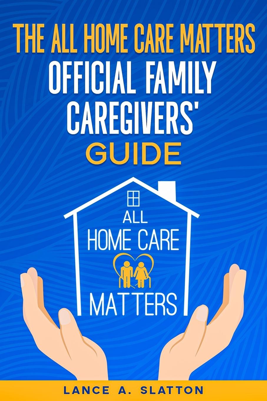 Vorderes Coverbild The All Home Care Matters Official Family Caregivers' Guide