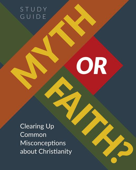 Vorderes Coverbild Myth or Faith? Clearing Up Common Misconceptions about Christianity - Study Guide