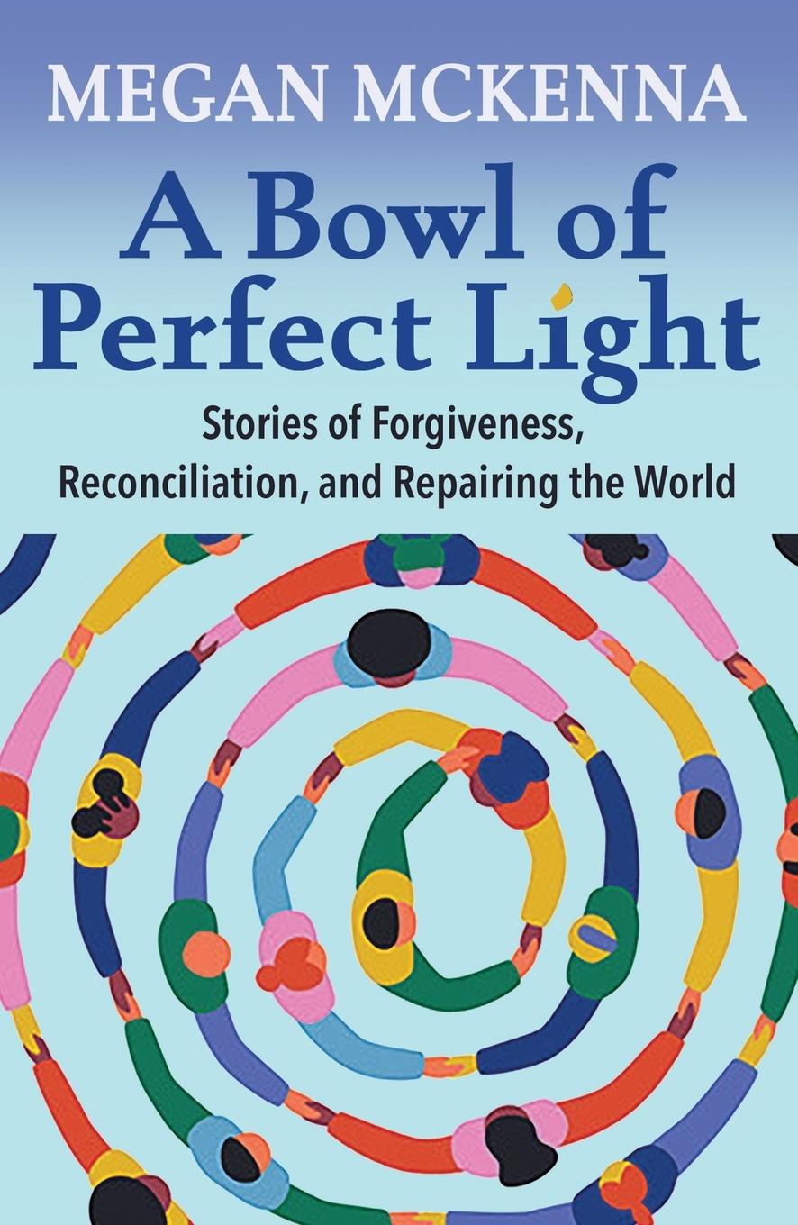 Vorderes Coverbild A Bowl of Perfect Light: Stories of Forgiveness, Reconciliation and Repairing the World