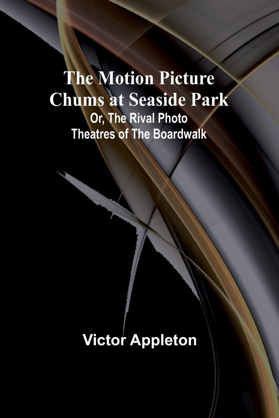 Vorderes Coverbild The Motion Picture Chums at Seaside Park; Or, The Rival Photo Theatres of the Boardwalk
