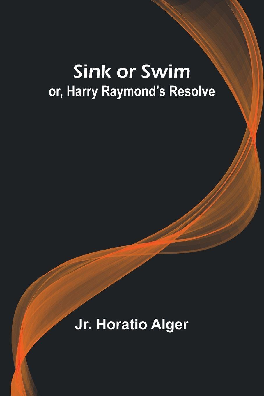 Vorderes Coverbild Sink or Swim; or, Harry Raymond's Resolve
