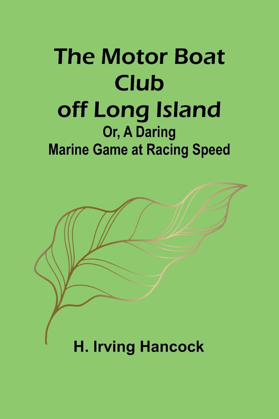Vorderes Coverbild The Motor Boat Club off Long Island; Or, A Daring Marine Game at Racing Speed