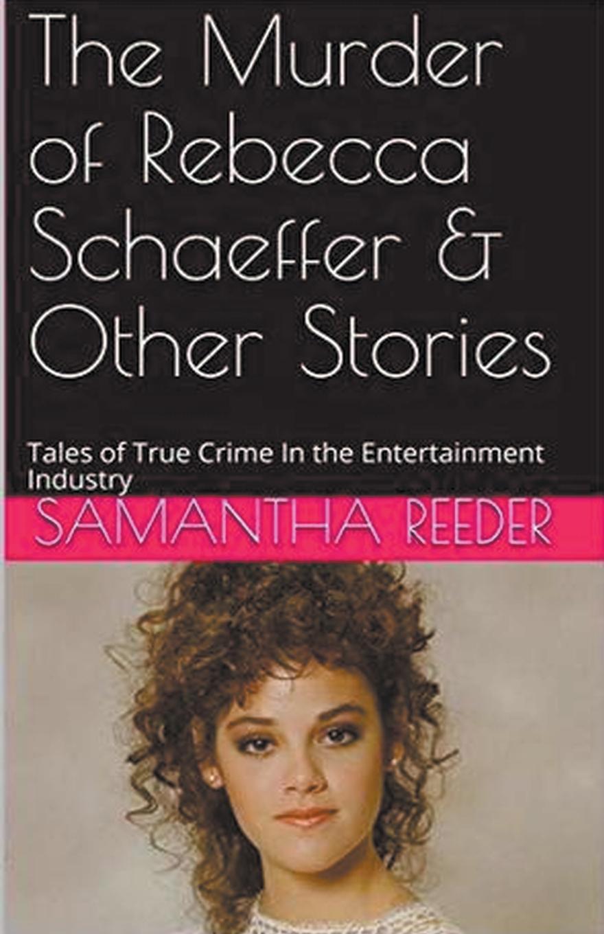 Vorderes Coverbild The Murder of Rebecca Schaeffer & Other Stories