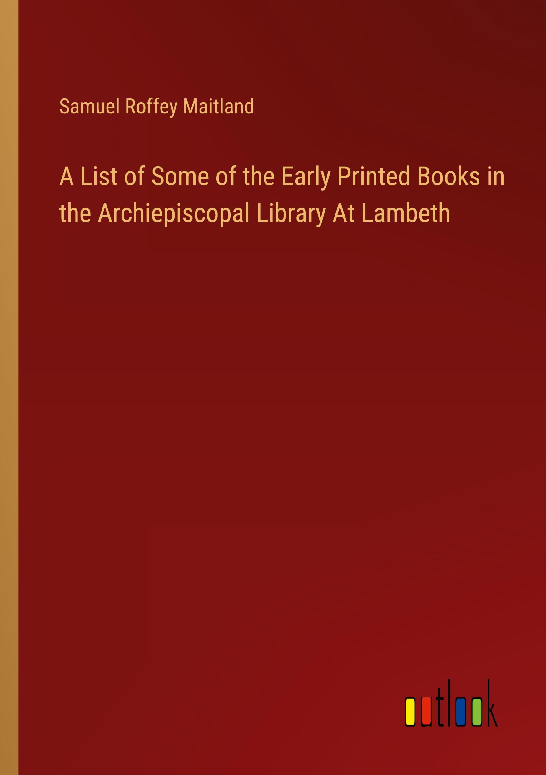 Vorderes Coverbild A List of Some of the Early Printed Books in the Archiepiscopal Library At Lambeth