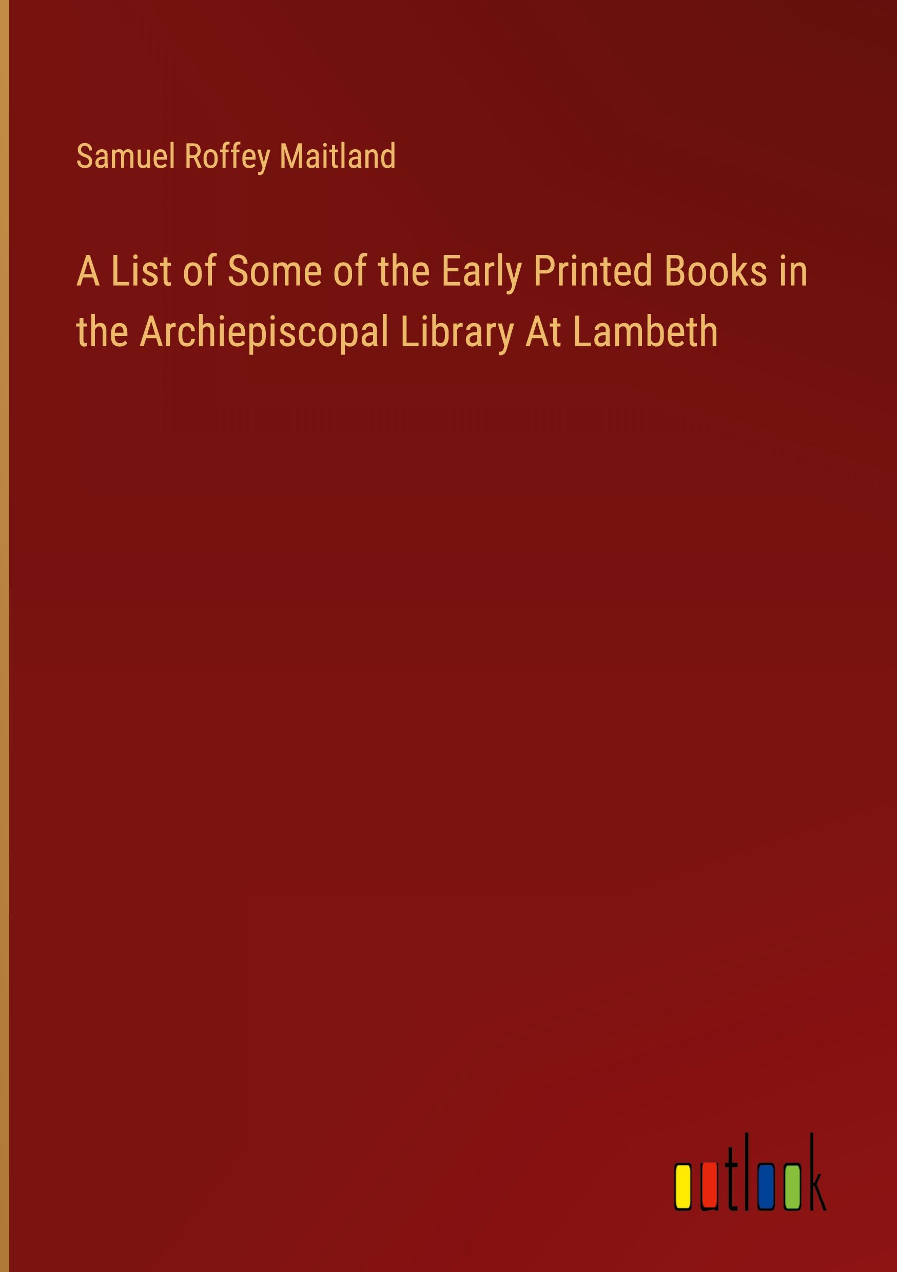 Vorderes Coverbild A List of Some of the Early Printed Books in the Archiepiscopal Library At Lambeth