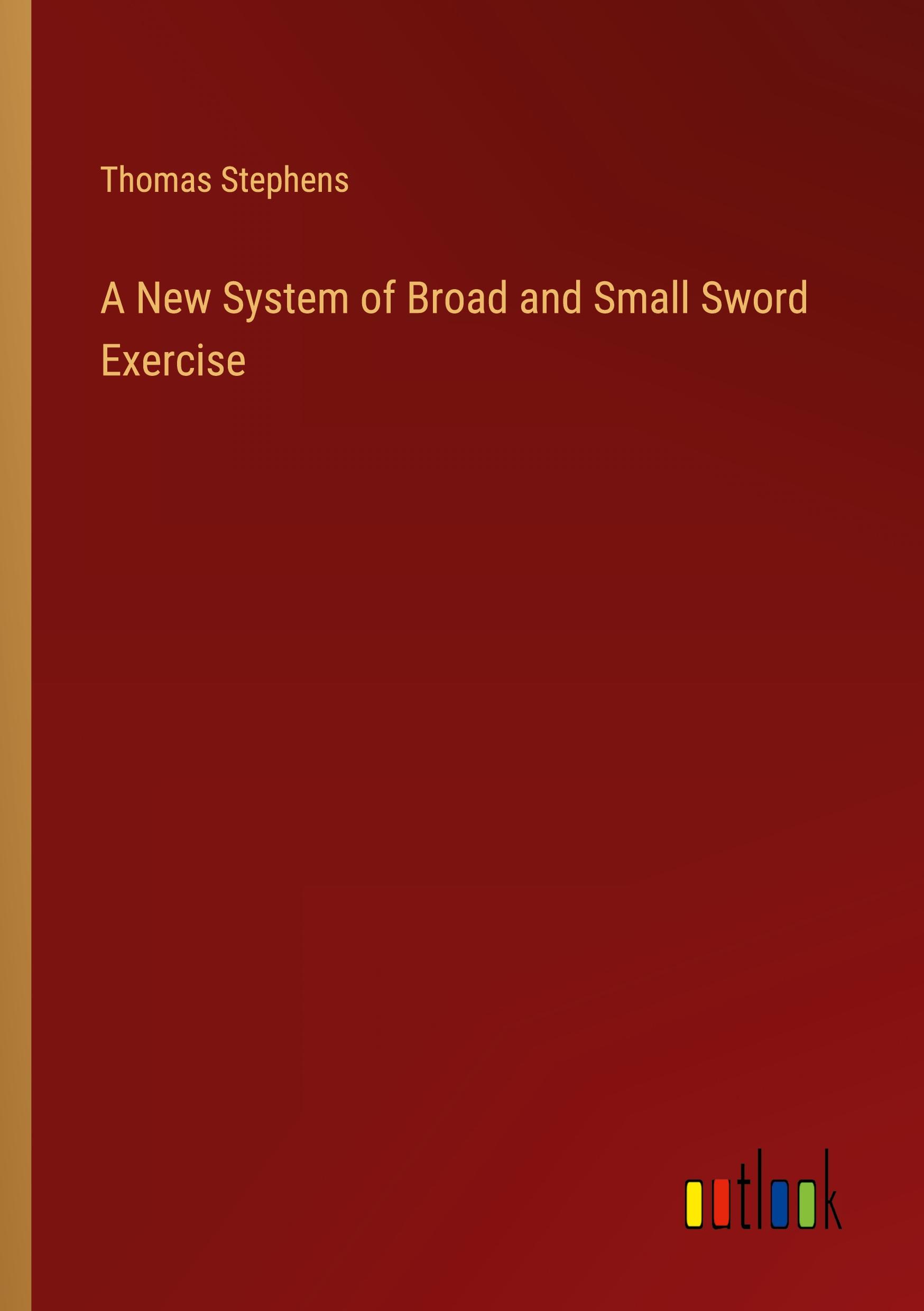 Vorderes Coverbild A New System of Broad and Small Sword Exercise