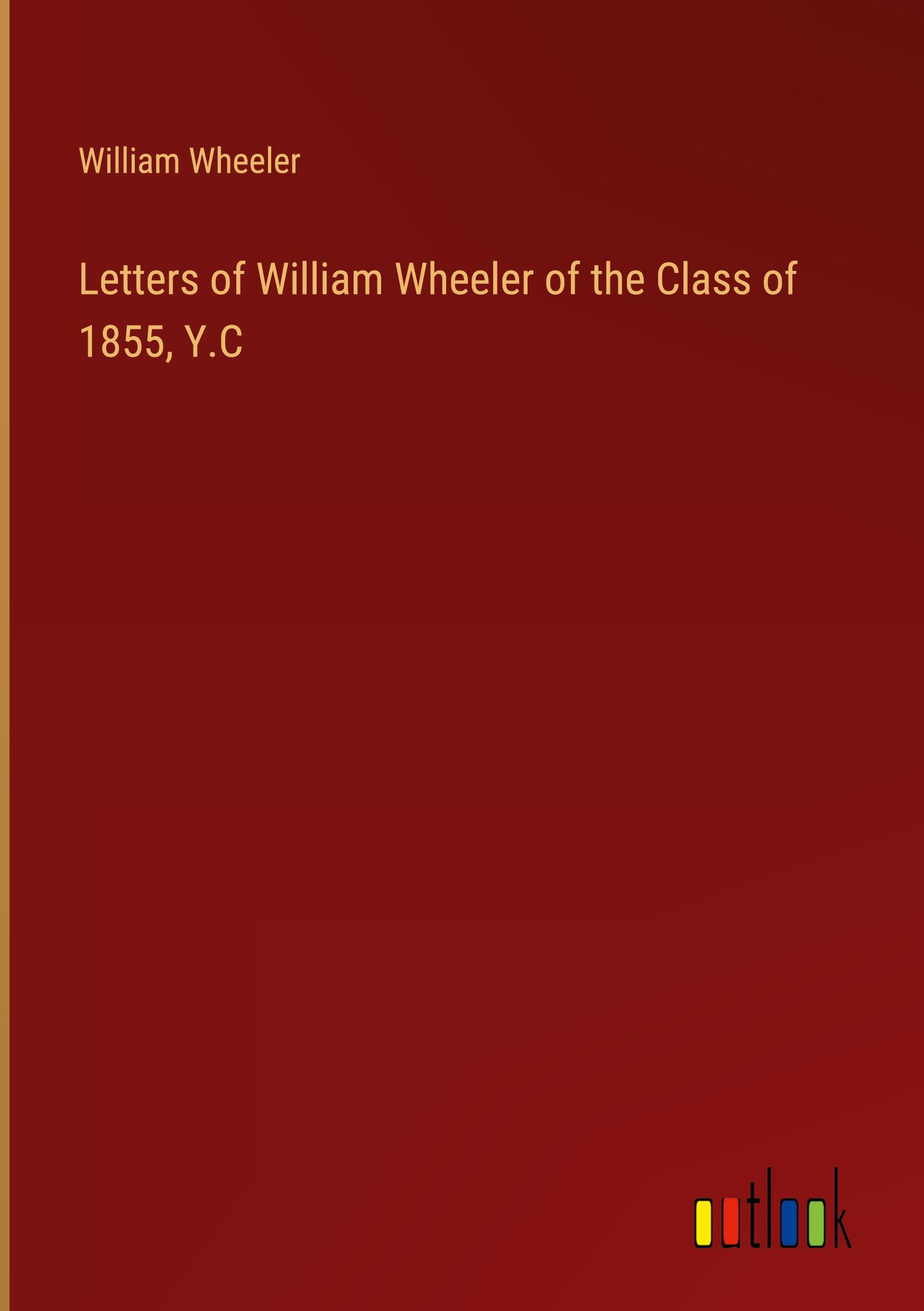 Vorderes Coverbild Letters of William Wheeler of the Class of 1855, Y.C