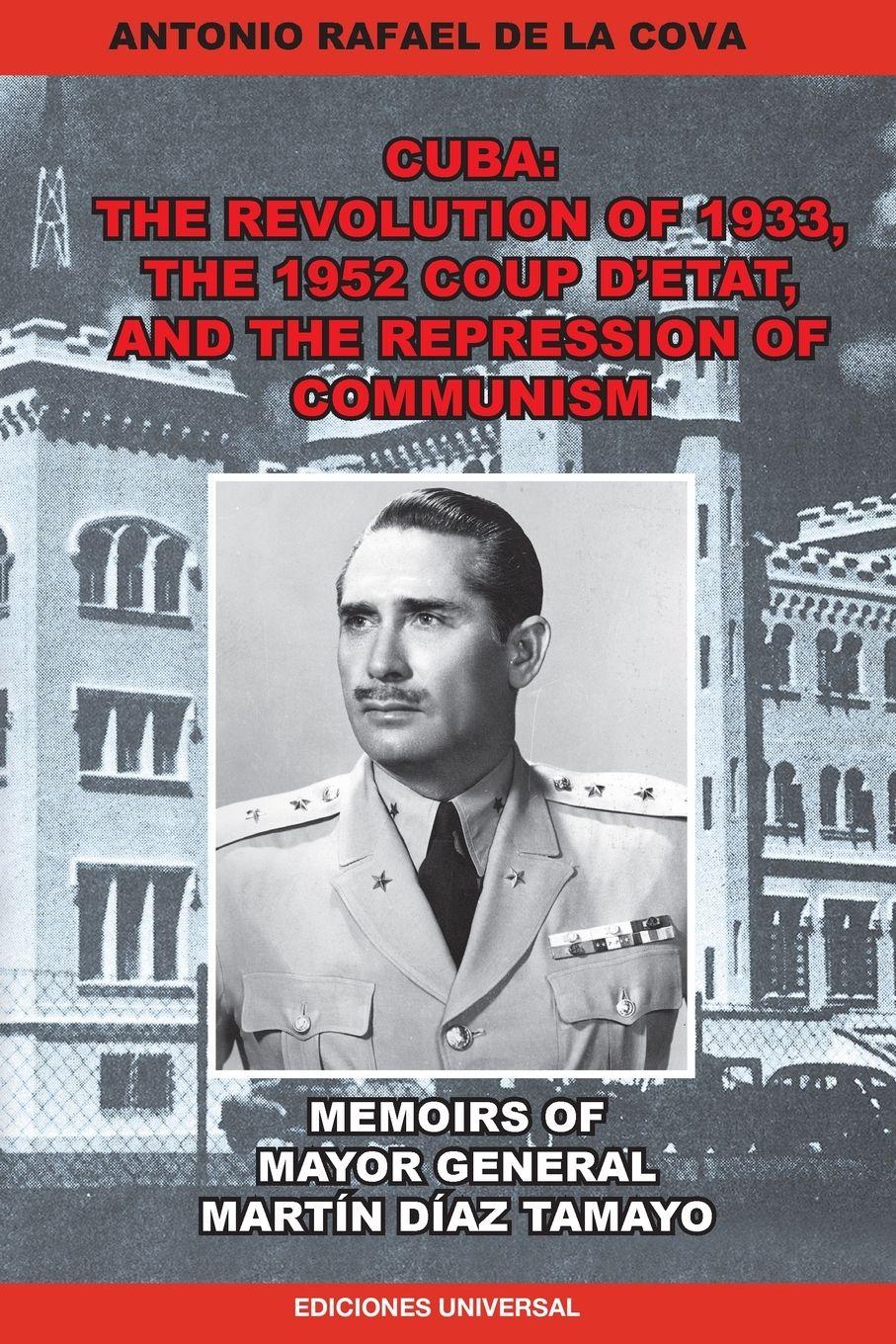 Vorderes Coverbild THE REVOLUTION OF 1933, THE 1952 COUP D'ETAT, AND THE REPRESSION OF COMMUNISM. MEMOIRS OF MAYOR GENERAL MARTÍN DÍAZ TAMAYO.