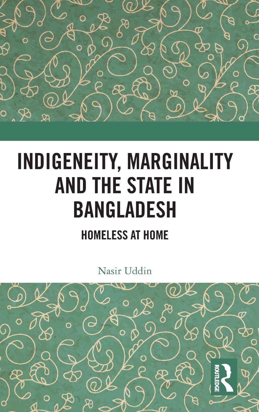 Vorderes Coverbild Indigeneity, Marginality and the State in Bangladesh